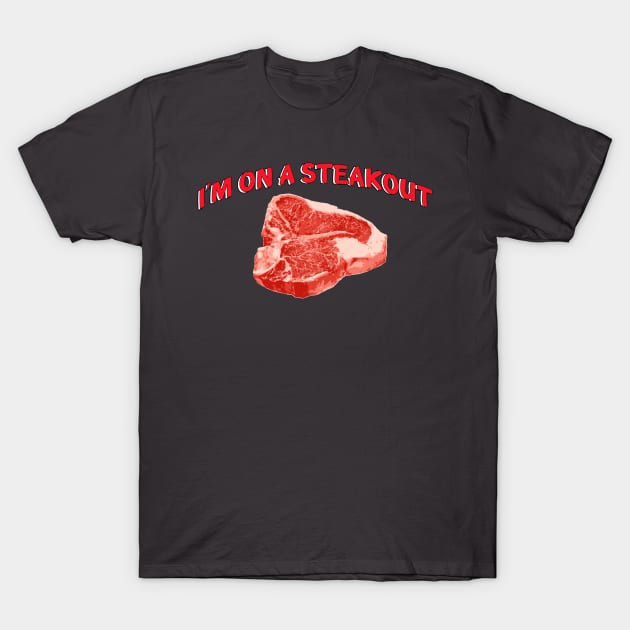 I’m on a Steakout T-Shirt by In-Situ